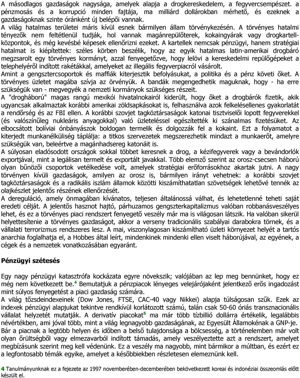 A világ hatalmas területei máris kívül esnek bármilyen állam törvénykezésén.