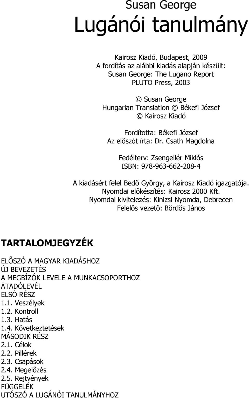 Nyomdai előkészítés: Kairosz 2000 Kft.