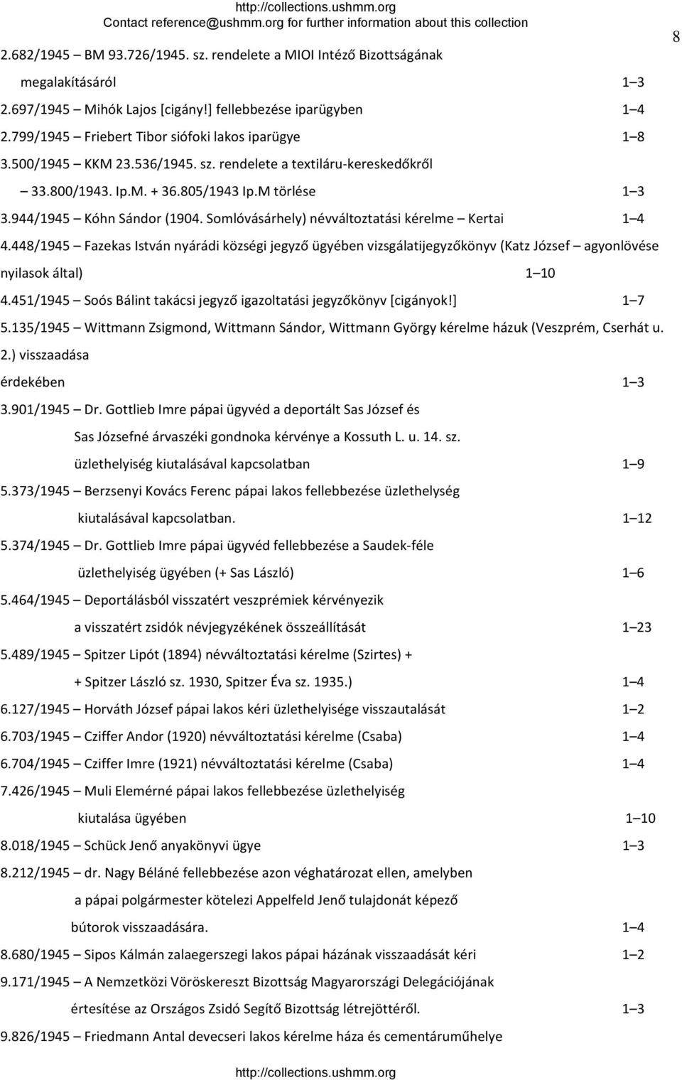 Somlóvásárhely) névváltoztatási kérelme Kertai 1 4 4.448/1945 Fazekas István nyárádi községi jegyző ügyében vizsgálatijegyzőkönyv (Katz József agyonlövése nyilasok által) 1 10 4.