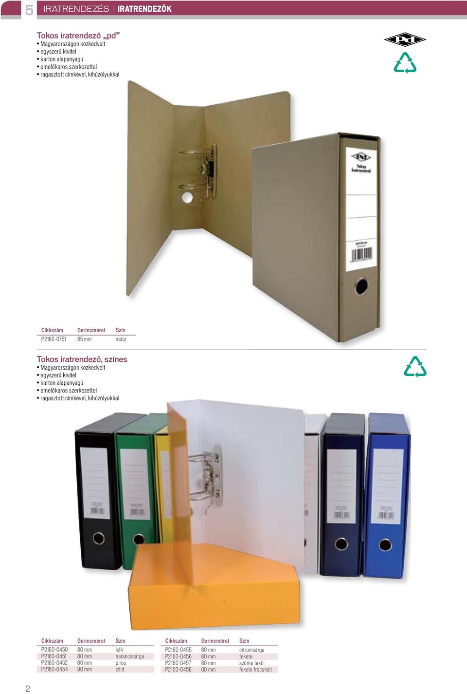 emelőkaros szerkezettel ragasztott címkével, kihúzólyukkal Gerincméret Szín P2160-0450 80 mm kék P2160-0451 80 mm narancssárga P2160-0452 80 mm piros