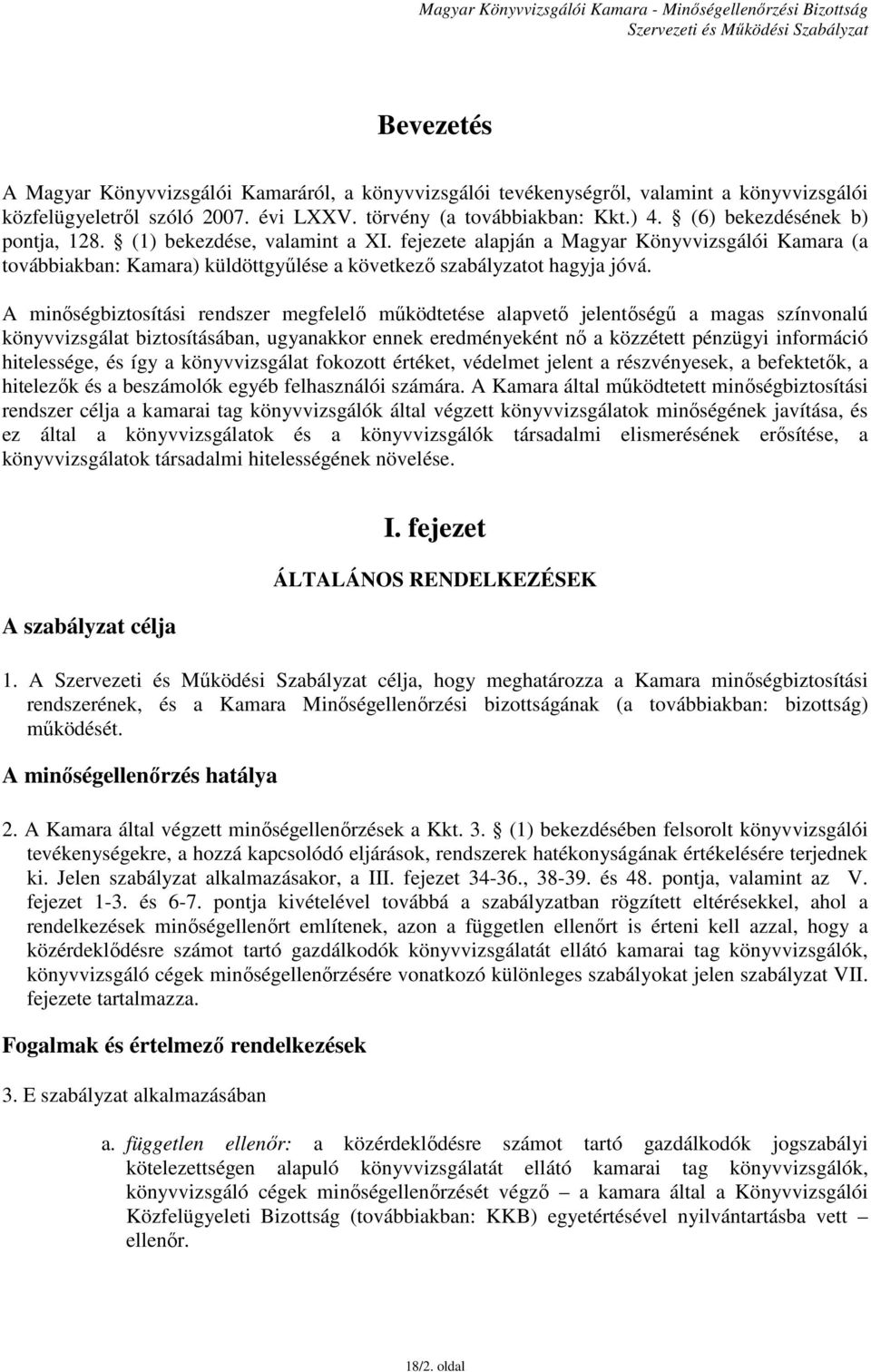 A minőségbiztosítási rendszer megfelelő működtetése alapvető jelentőségű a magas színvonalú könyvvizsgálat biztosításában, ugyanakkor ennek eredményeként nő a közzétett pénzügyi információ