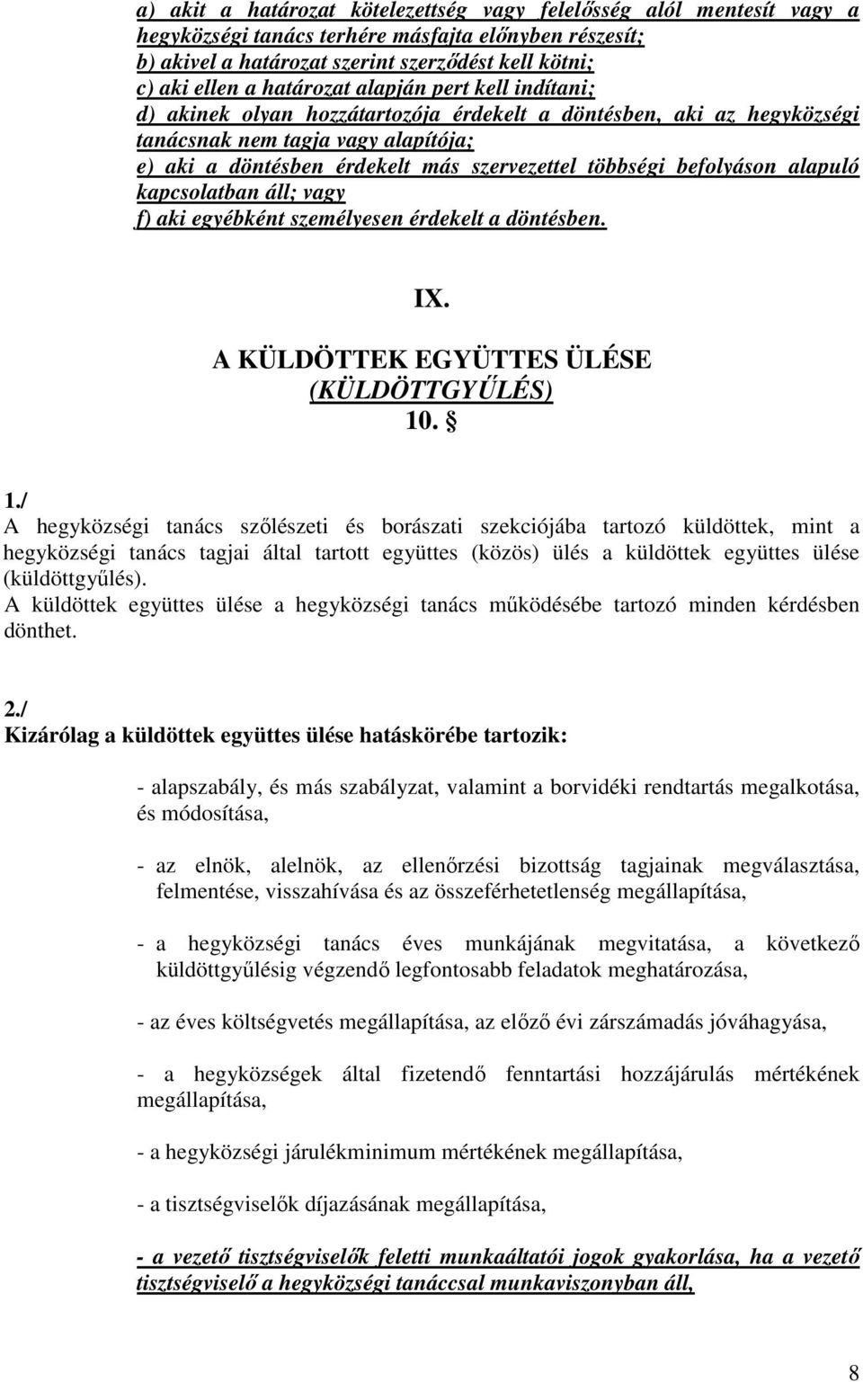 befolyáson alapuló kapcsolatban áll; vagy f) aki egyébként személyesen érdekelt a döntésben. IX. A KÜLDÖTTEK EGYÜTTES ÜLÉSE (KÜLDÖTTGYŰLÉS) 10.