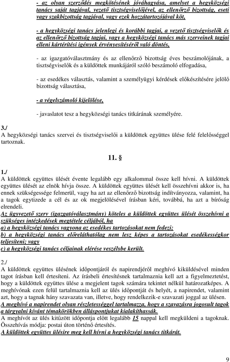 kártérítési igények érvényesítéséről való döntés, - az igazgatóválasztmány és az ellenőrző bizottság éves beszámolójának, a tisztségviselők és a küldöttek munkájáról szóló beszámoló elfogadása, - az