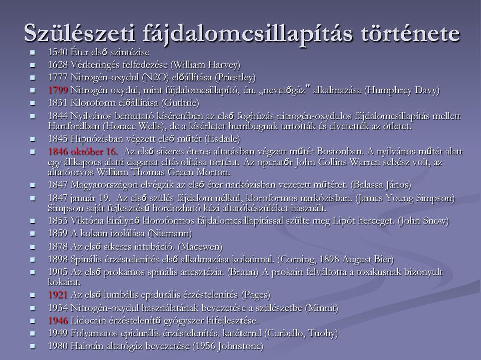 nevetőgáz alkalmazása (Humphrey Davy) 1831 Kloroform előállítása (Guthrie) 1844 Nyilvános bemutató kíséretében az első foghúzás nitrogén-oxydulos fájdalomcsillapítás mellett Hartfordban (Horace