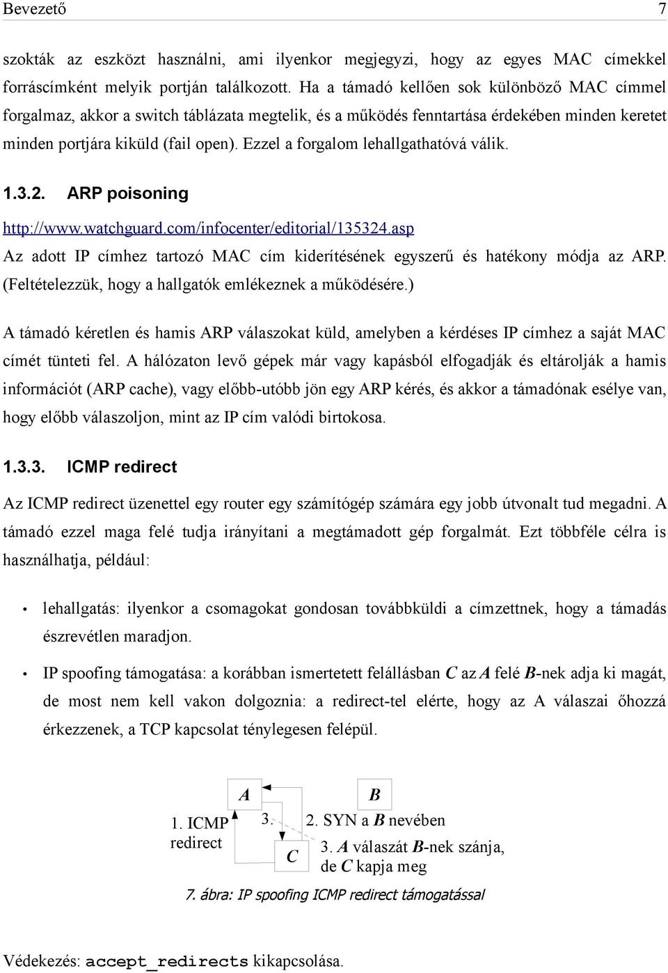 Ezzel a forgalom lehallgathatóvá válik. 1.3.2. ARP poisoning http://www.watchguard.com/infocenter/editorial/135324.