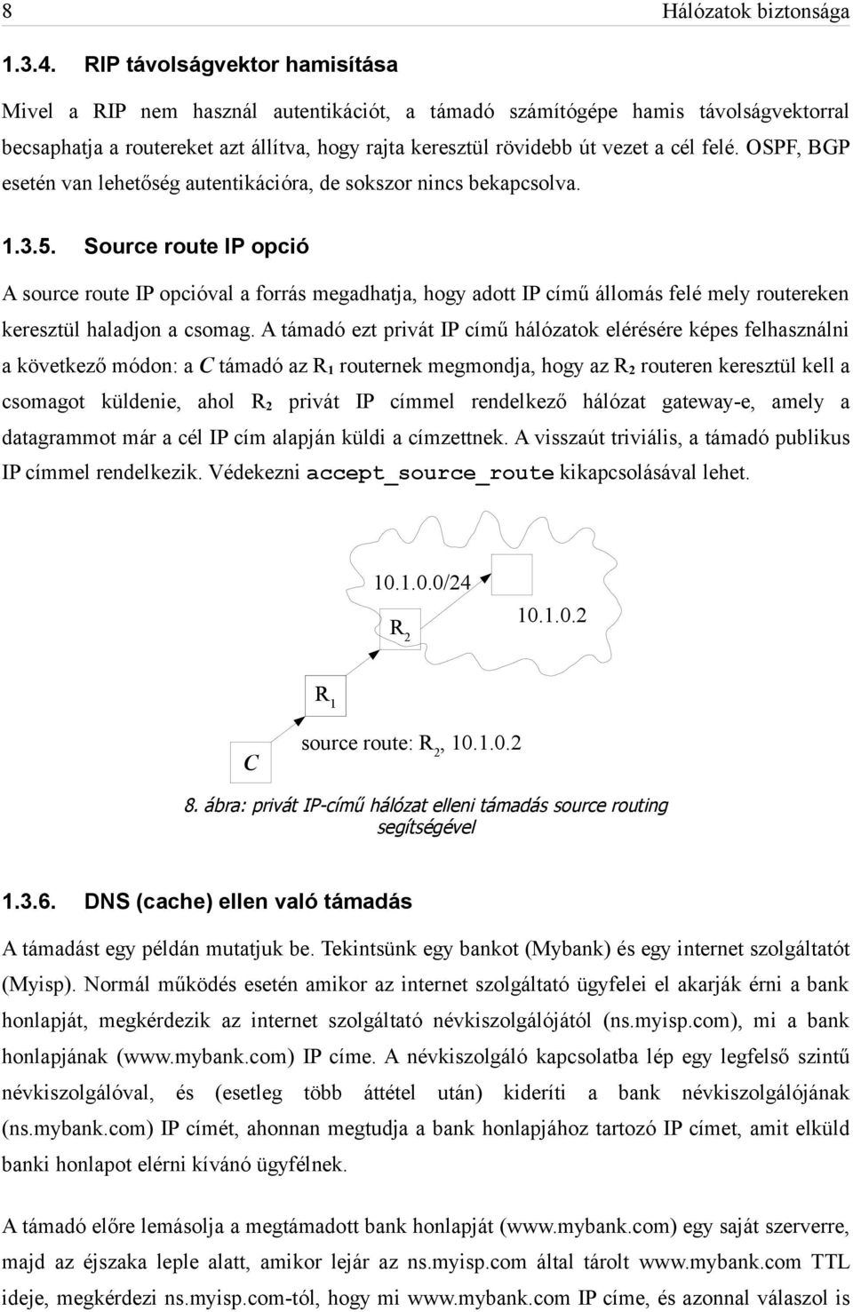 felé. OSPF, BGP esetén van lehetőség autentikációra, de sokszor nincs bekapcsolva. 1.3.5.