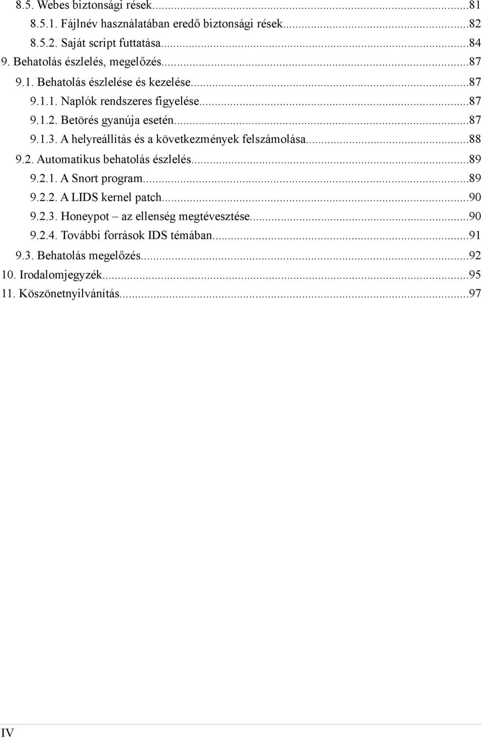 A helyreállítás és a következmények felszámolása...88 9.2. Automatikus behatolás észlelés...89 9.2.1. A Snort program...89 9.2.2. A LIDS kernel patch.