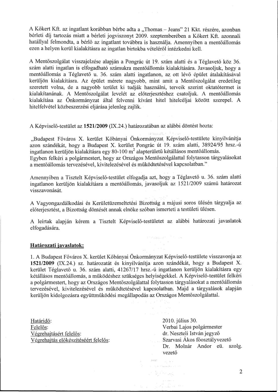 A Mentőszolgálat visszajelzése alapján a Pongrác út 19. szám alatti és a Téglavető köz 36. szám alatti ingatlan is elfogadható számukra mentőállomás kialakítására.