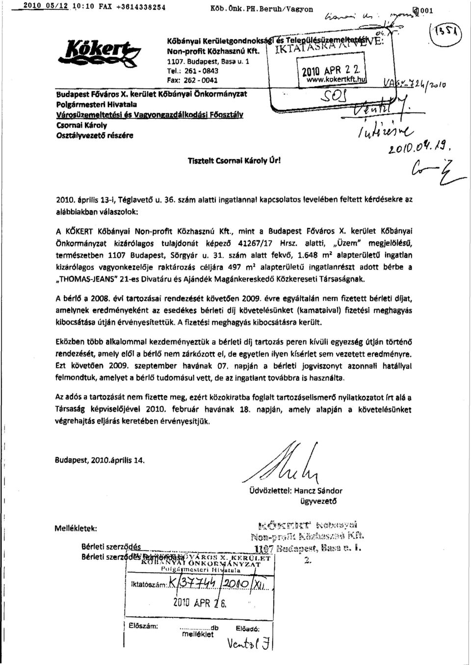 36. szám alatti ingatlannal kapcsolatos levelében feltett kérdésekre az alábbiakban válaszolok: A KŐKÉRT Kőbányai Non-profit Közhasznú Kft., mint a Budapest Főváros X.