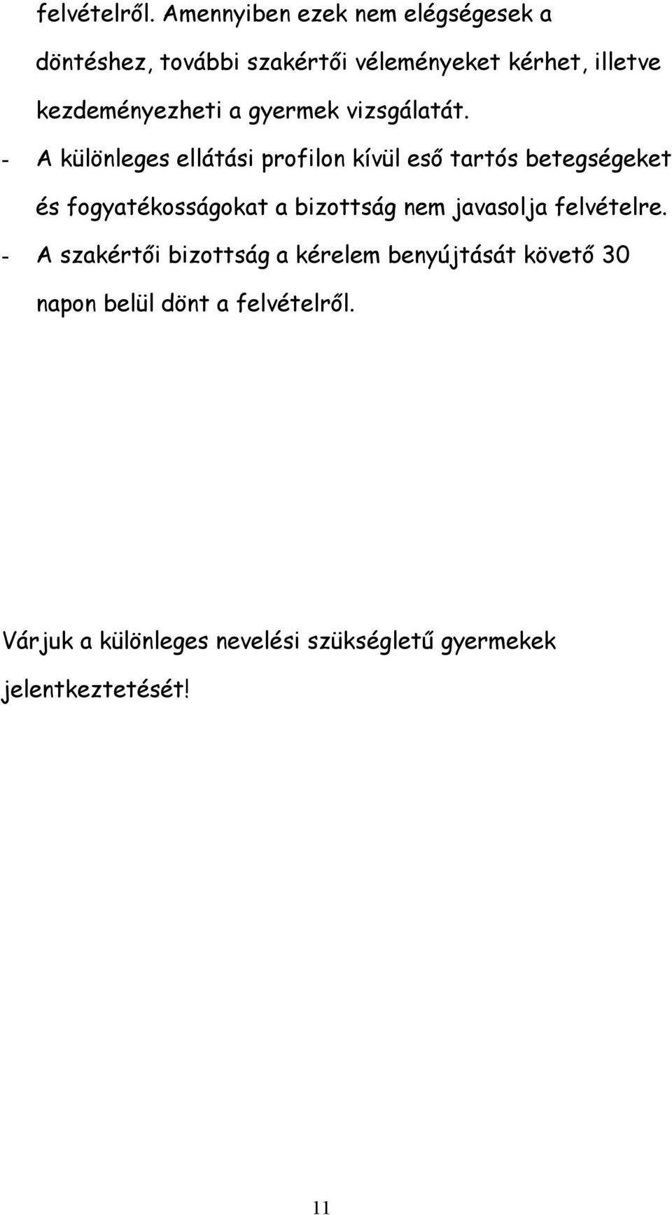 kezdeményezheti a gyermek vizsgálatát.