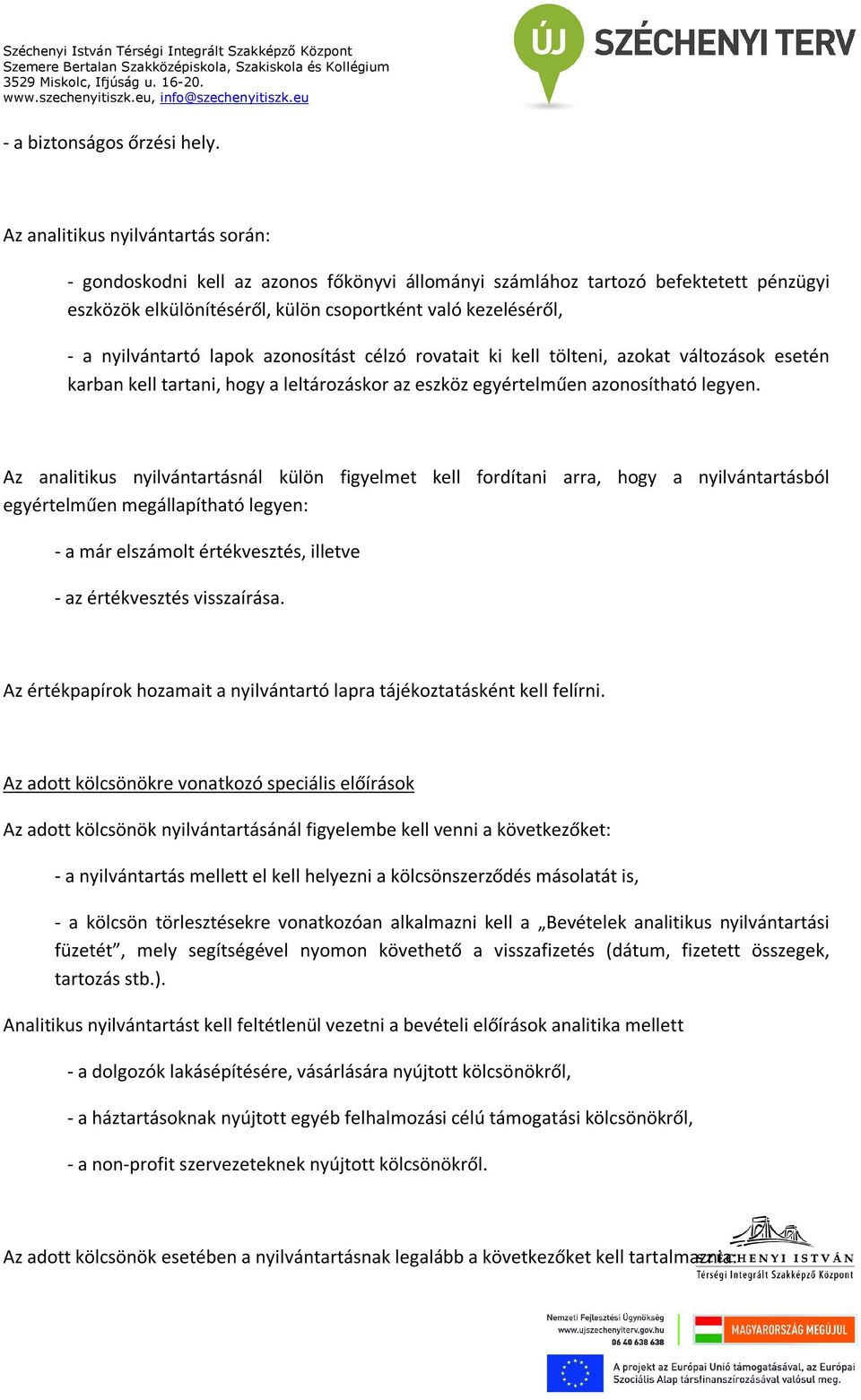 nyilvántartó lapok azonosítást célzó rovatait ki kell tölteni, azokat változások esetén karban kell tartani, hogy a leltározáskor az eszköz egyértelműen azonosítható legyen.