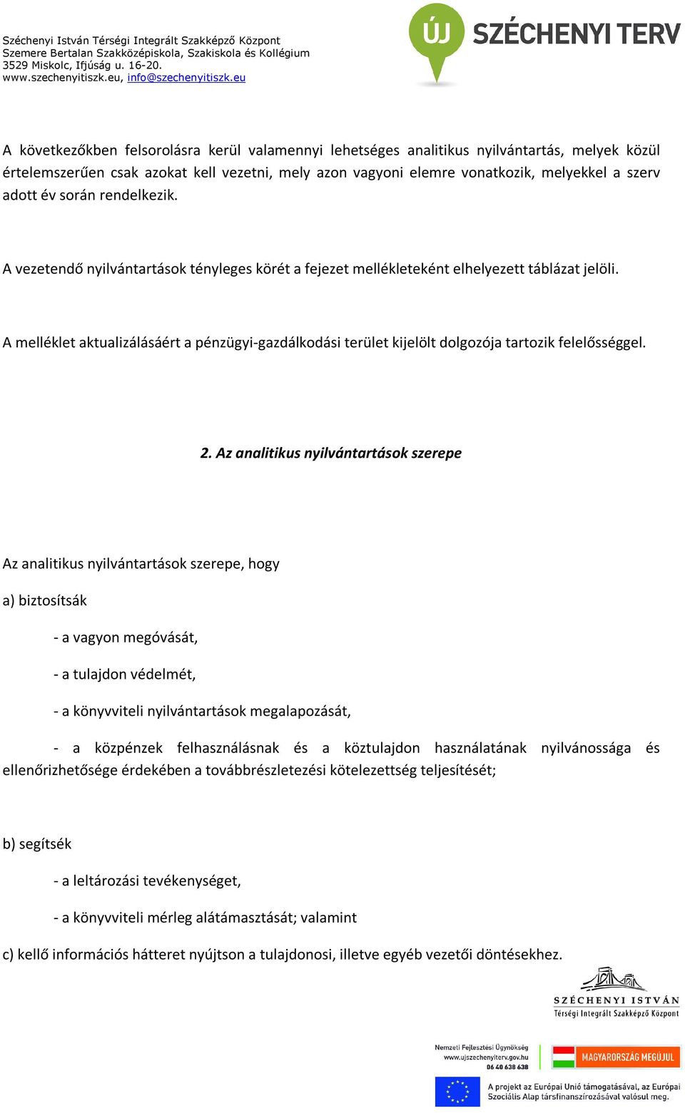 A melléklet aktualizálásáért a pénzügyi-gazdálkodási terület kijelölt dolgozója tartozik felelősséggel. 2.
