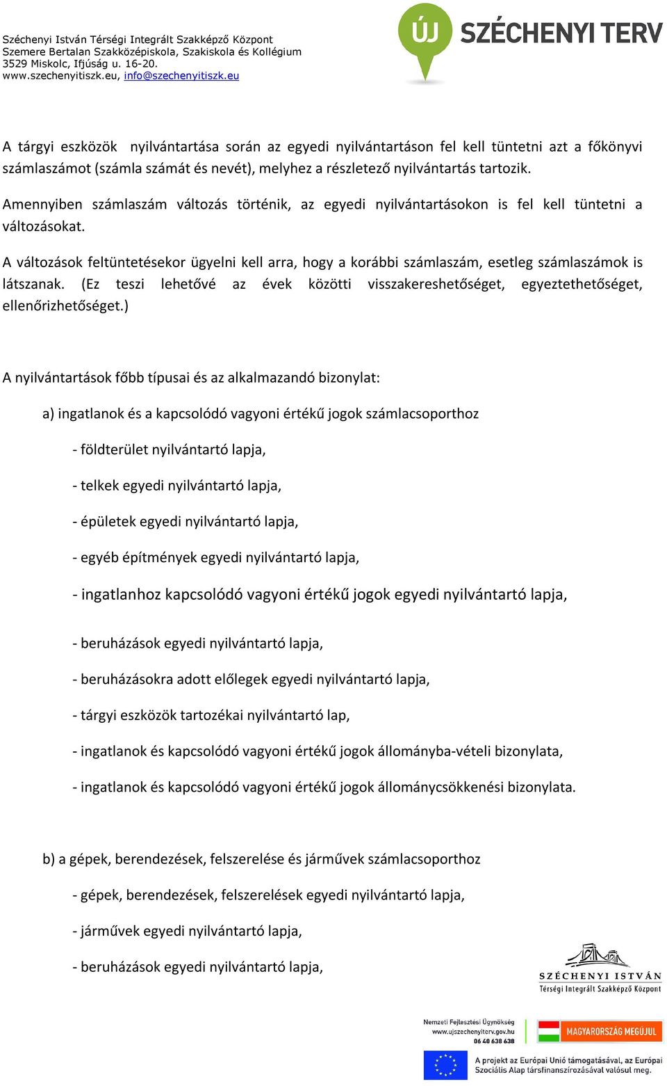 A változások feltüntetésekor ügyelni kell arra, hogy a korábbi számlaszám, esetleg számlaszámok is látszanak.