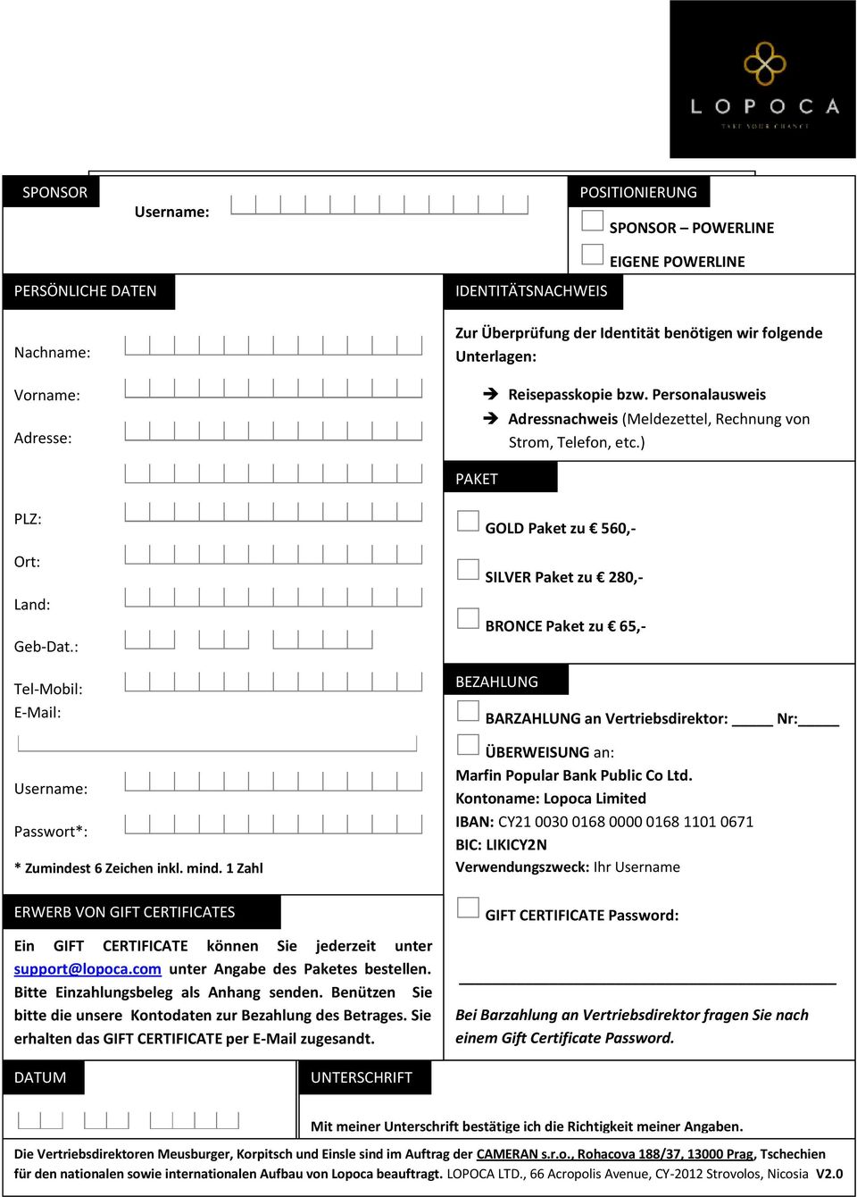 Personalausweis Adressnachweis (Meldezettel, Rechnung von Strom, Telefon, etc.) A PAKET PLZ: Ort: Land: Geb-Dat.: Tel-Mobil: E-Mail: Username: Passwort*: * Zumindest 6 Zeichen inkl. mind.