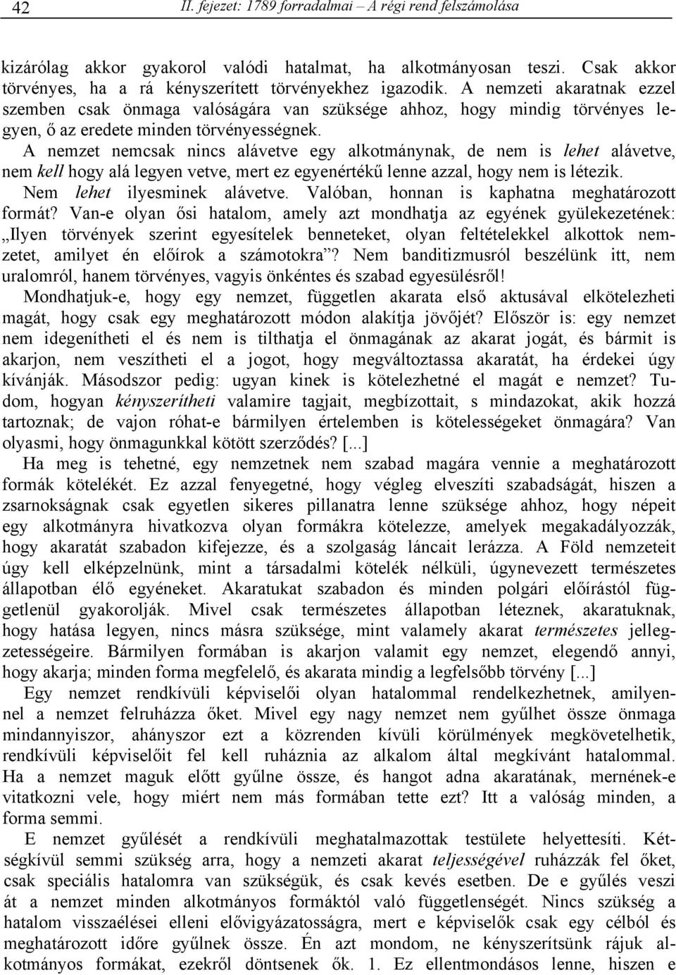 A nemzet nemcsak nincs alávetve egy alkotmánynak, de nem is lehet alávetve, nem kell hogy alá legyen vetve, mert ez egyenértékű lenne azzal, hogy nem is létezik. Nem lehet ilyesminek alávetve.