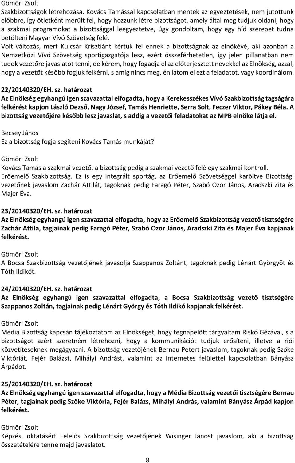 bizottsággal leegyeztetve, úgy gondoltam, hogy egy híd szerepet tudna betölteni Magyar Vívó Szövetség felé.