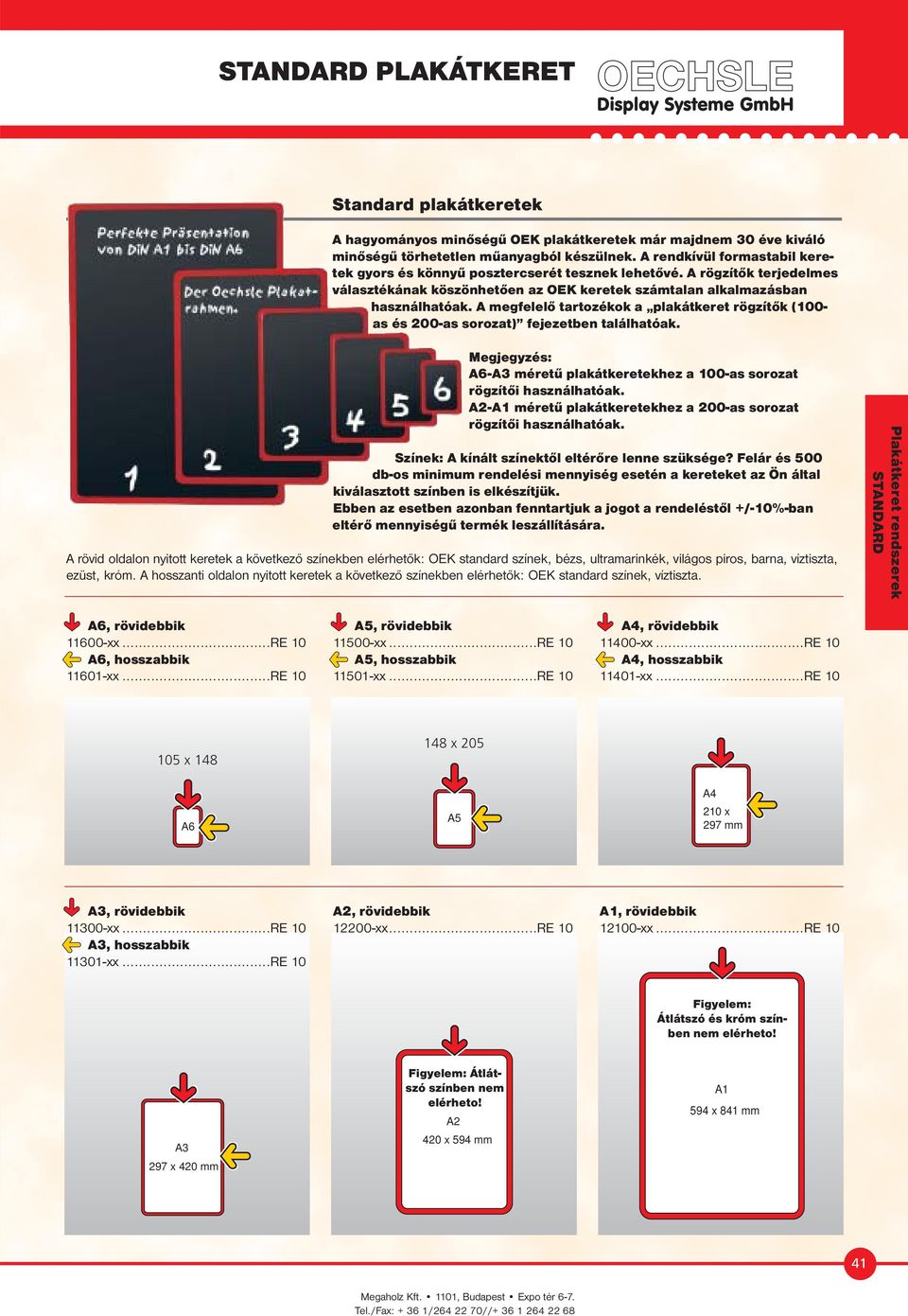 A megfelelő tartozékok a plakátkeret rögzítők (100- as és 200-as sorozat) fejezetben találhatóak. Megjegyzés: A6-A3 méretű plakátkeretekhez a 100-as sorozat rögzítői használhatóak.