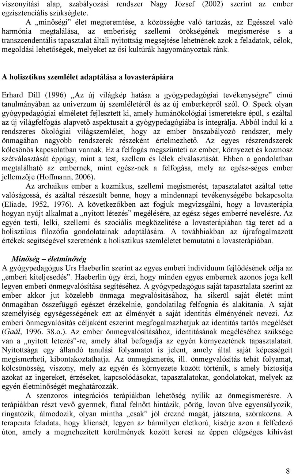 megsejtése lehetnének azok a feladatok, célok, megoldási lehetőségek, melyeket az ősi kultúrák hagyományoztak ránk.
