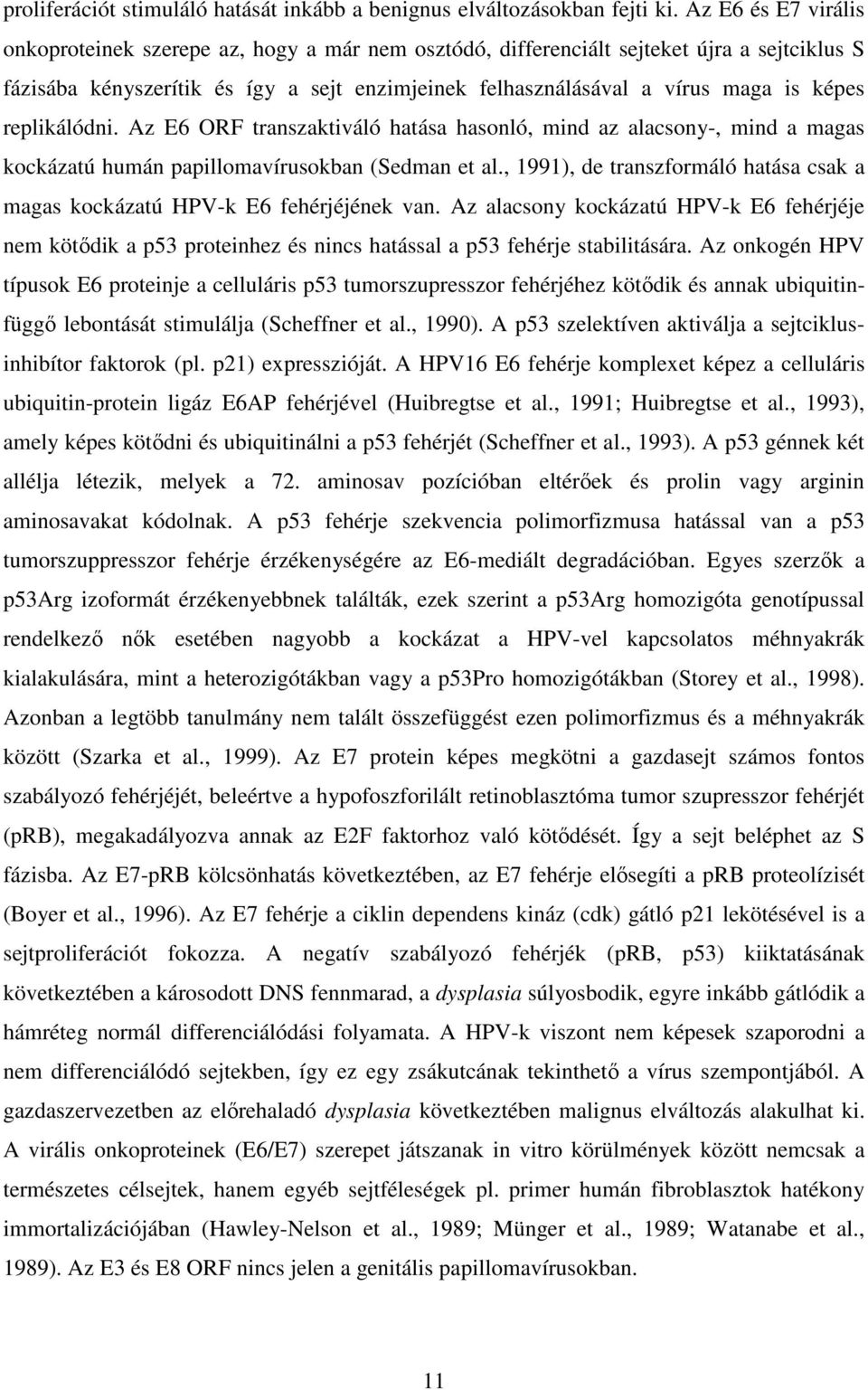 replikálódni. Az E6 ORF transzaktiváló hatása hasonló, mind az alacsony-, mind a magas kockázatú humán papillomavírusokban (Sedman et al.