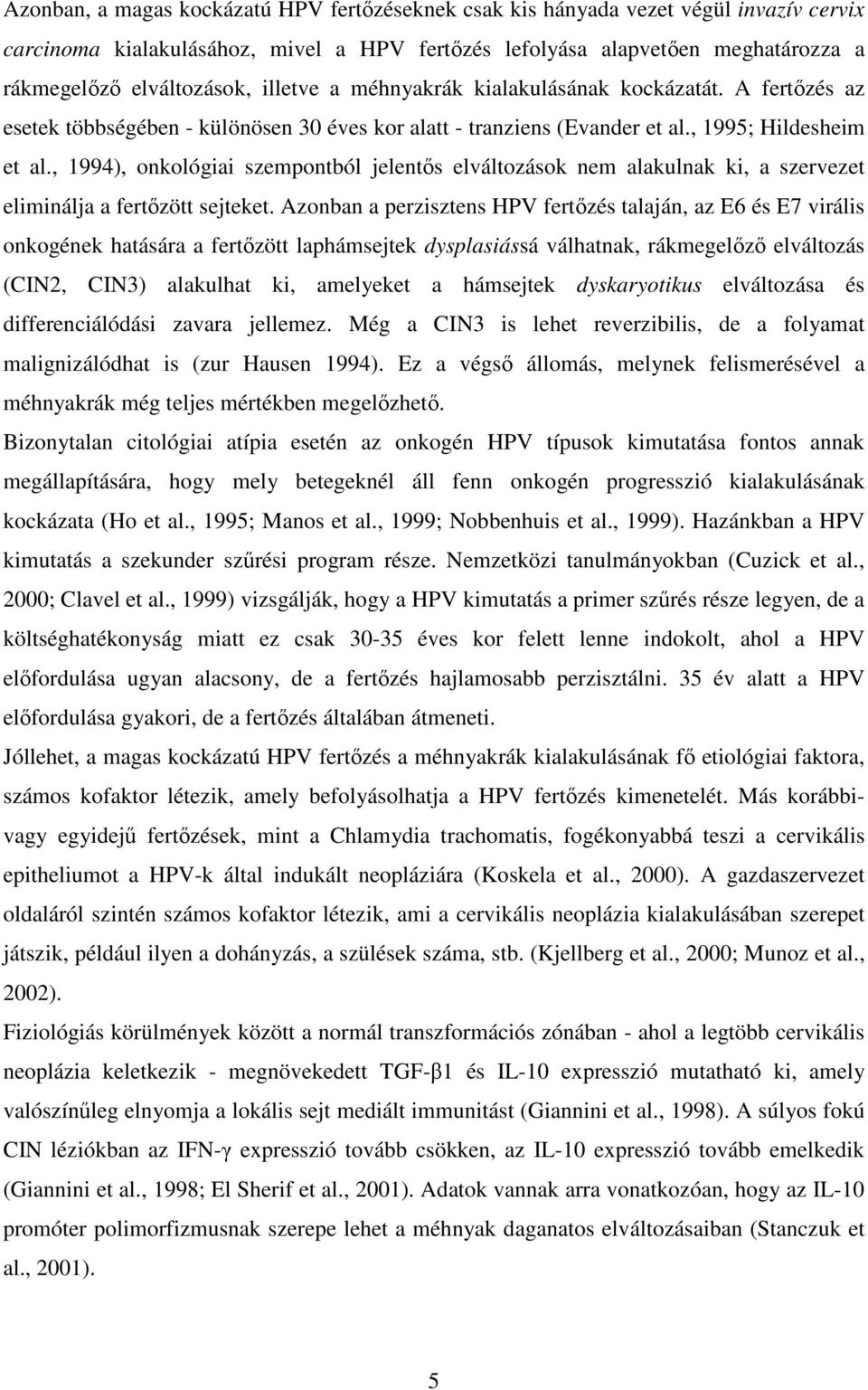 , 1994), onkológiai szempontból jelentıs elváltozások nem alakulnak ki, a szervezet eliminálja a fertızött sejteket.