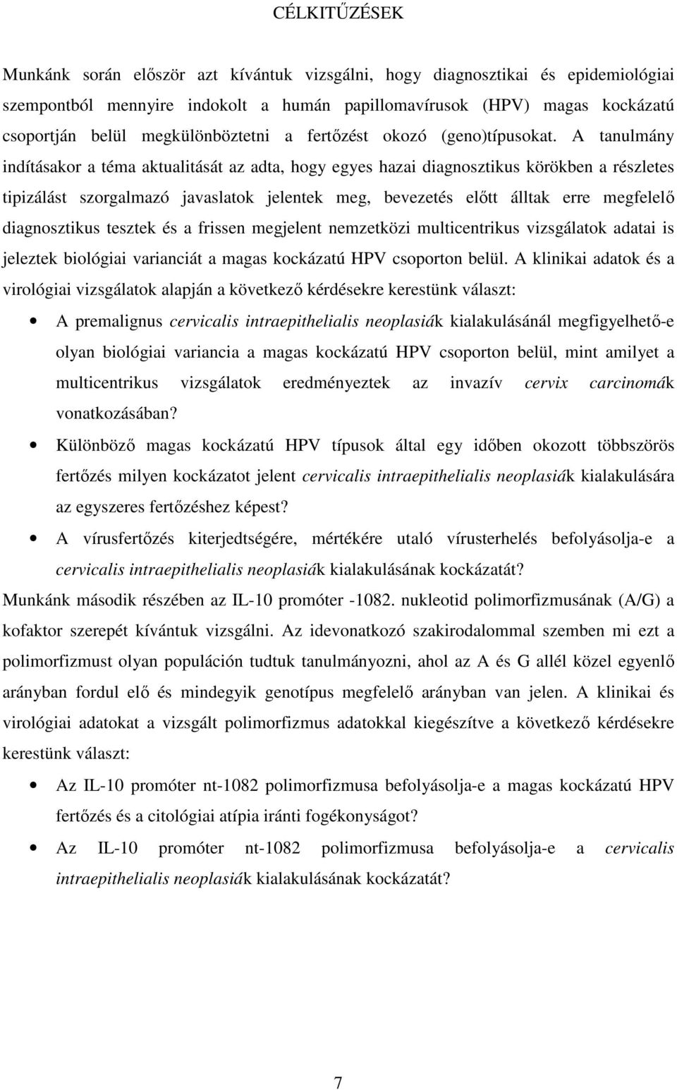 A tanulmány indításakor a téma aktualitását az adta, hogy egyes hazai diagnosztikus körökben a részletes tipizálást szorgalmazó javaslatok jelentek meg, bevezetés elıtt álltak erre megfelelı