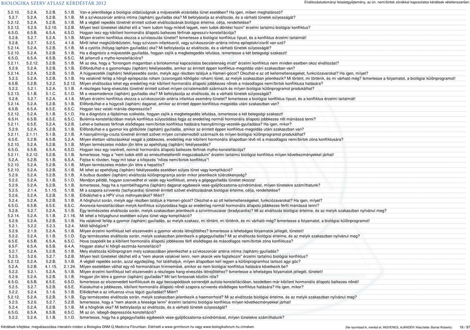 5.2.10. 5.2.B. Milyen testi tüneteket idézhet elő a "nem tudom hogy mitévő legyek, nem tudok döntést hozni" érzelmi tartalmú biológiai konfliktus? 6.5.G. 6.5.B. 6.5.A. 6.5.D.