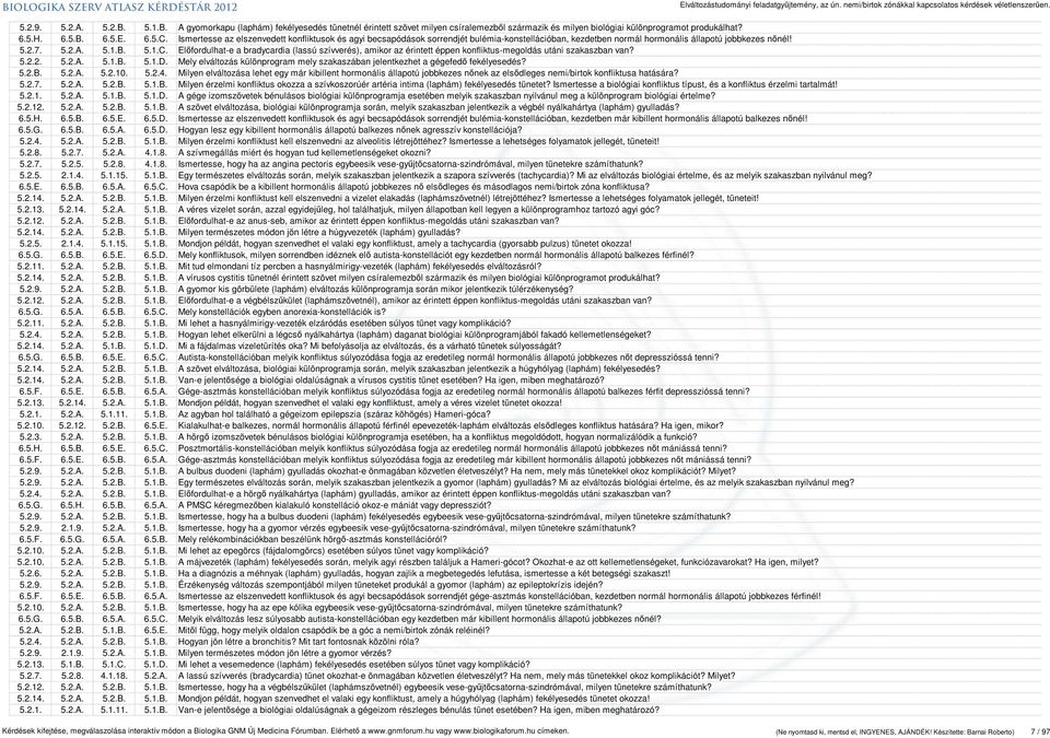 Előfordulhat-e a bradycardia (lassú szívverés), amikor az érintett éppen konfliktus-megoldás utáni szakaszban van? 5.2.2. 5.2.A. 5.1.B. 5.1.D.