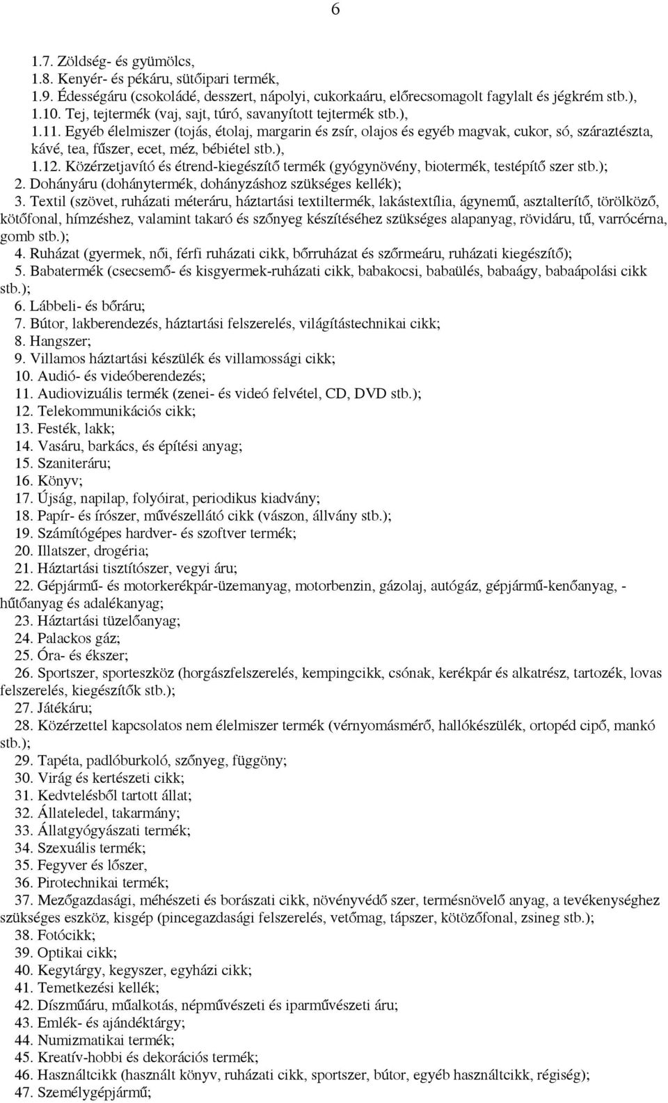 Egyéb élelmiszer (tojás, étolaj, margarin és zsír, olajos és egyéb magvak, cukor, só, száraztészta, kávé, tea, fűszer, ecet, méz, bébiétel stb.), 1.12.