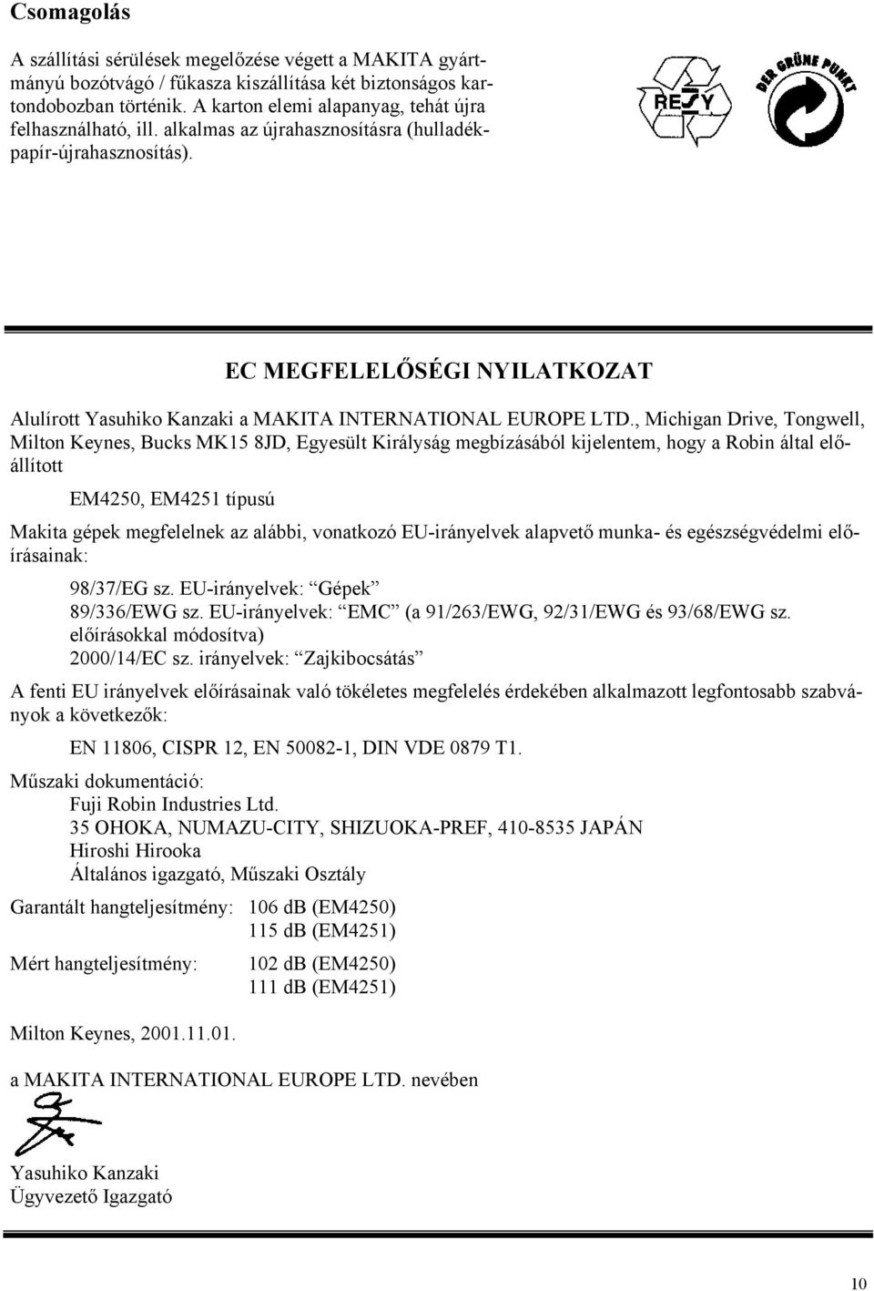 EC MEGFELELŐSÉGI NYILATKOZAT Alulírott Yasuhiko Kanzaki a MAKITA INTERNATIONAL EUROPE LTD.