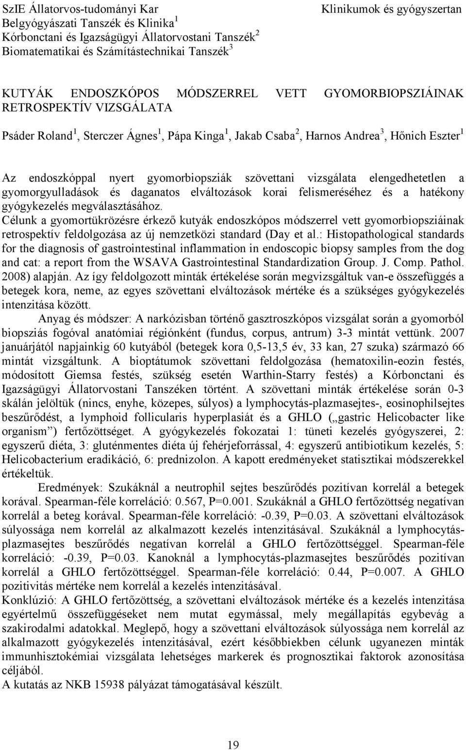 gyomorbiopsziák szövettani vizsgálata elengedhetetlen a gyomorgyulladások és daganatos elváltozások korai felismeréséhez és a hatékony gyógykezelés megválasztásához.