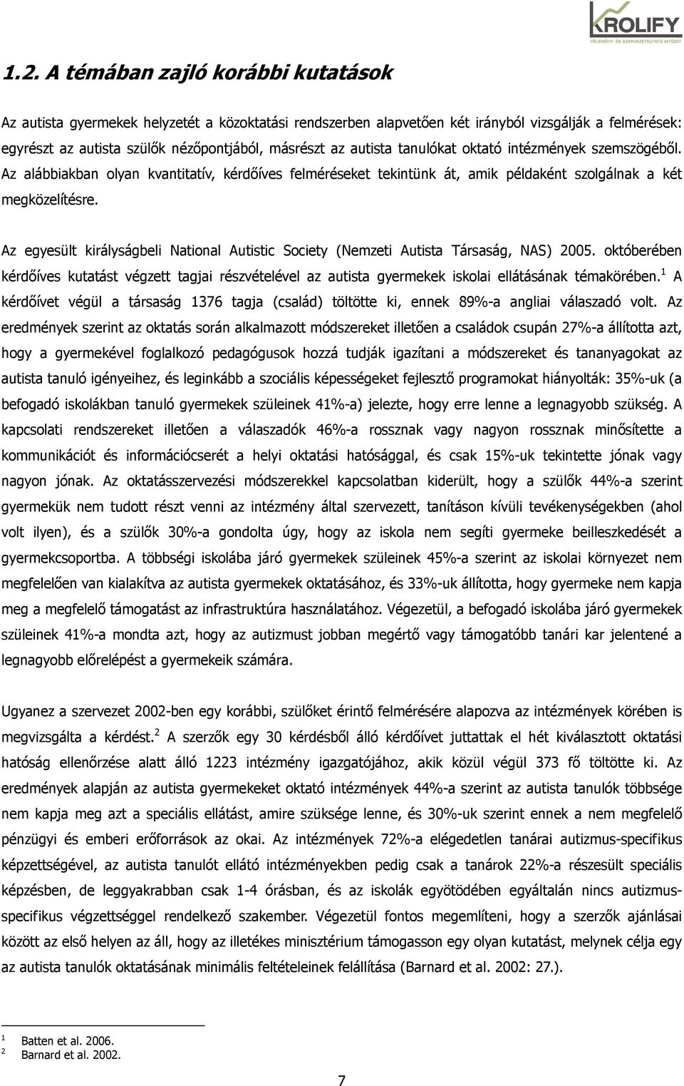 Az egyesült királyságbeli National Autistic Society (Nemzeti Autista Társaság, NAS) 2005.