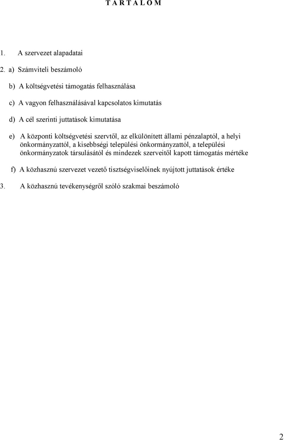 juttatások kimutatása e) A központi költségvetési szervtől, az elkülönített állami pénzalaptól, a helyi önkormányzattól, a kisebbségi