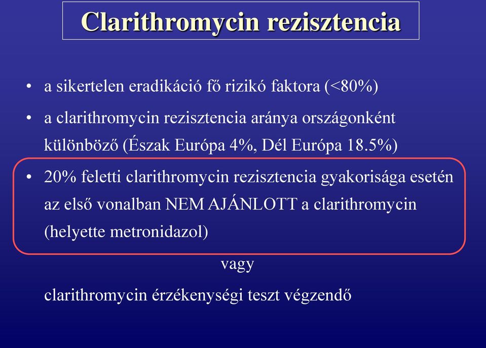 18.5%) 20% feletti clarithromycin rezisztencia gyakorisága esetén az első vonalban NEM