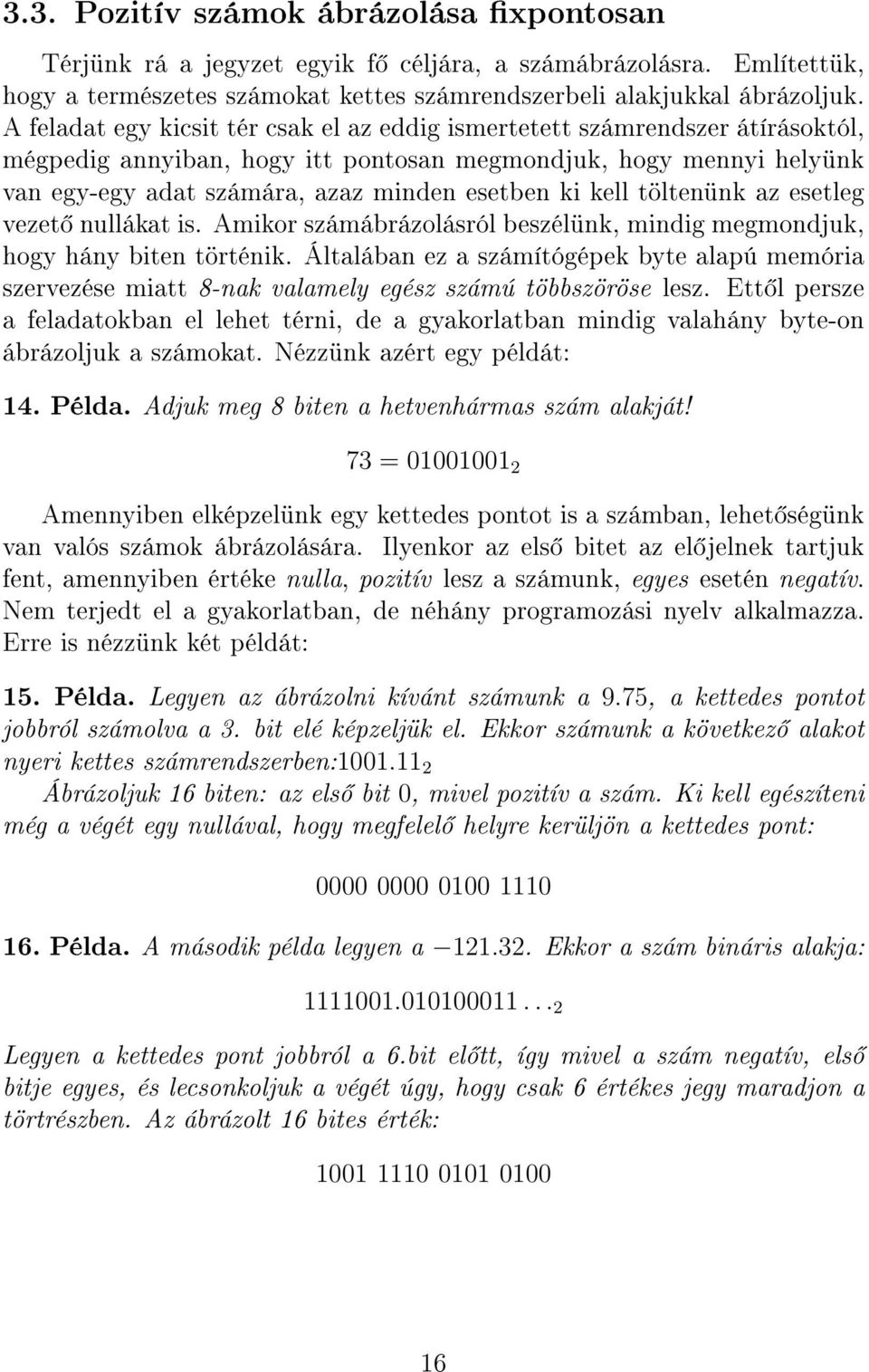 kell töltenünk az esetleg vezet nullákat is. Amikor számábrázolásról beszélünk, mindig megmondjuk, hogy hány biten történik.