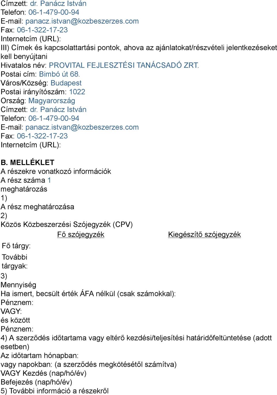 Postai cím: Bimbó út 68. Postai irányítószám: 1022 com Fax: 06-1-322-17-23 B.