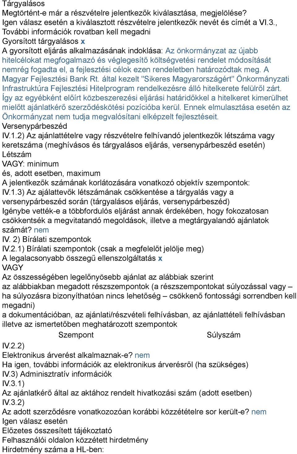 rendelet módosítását nemrég fogadta el, a fejlesztési célok ezen rendeletben határozódtak meg. A Magyar Fejlesztési Bank Rt.
