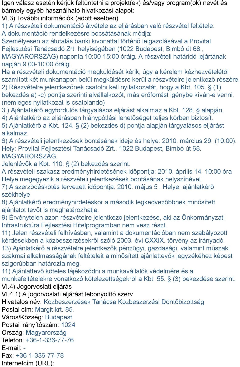 A dokumentáció rendelkezésre bocsátásának módja: Személyesen az átutalás banki kivonattal történő leigazolásával a Provital Fejlesztési Tanácsadó Zrt. helyiségében (1022 Budapest, Bimbó út 68.