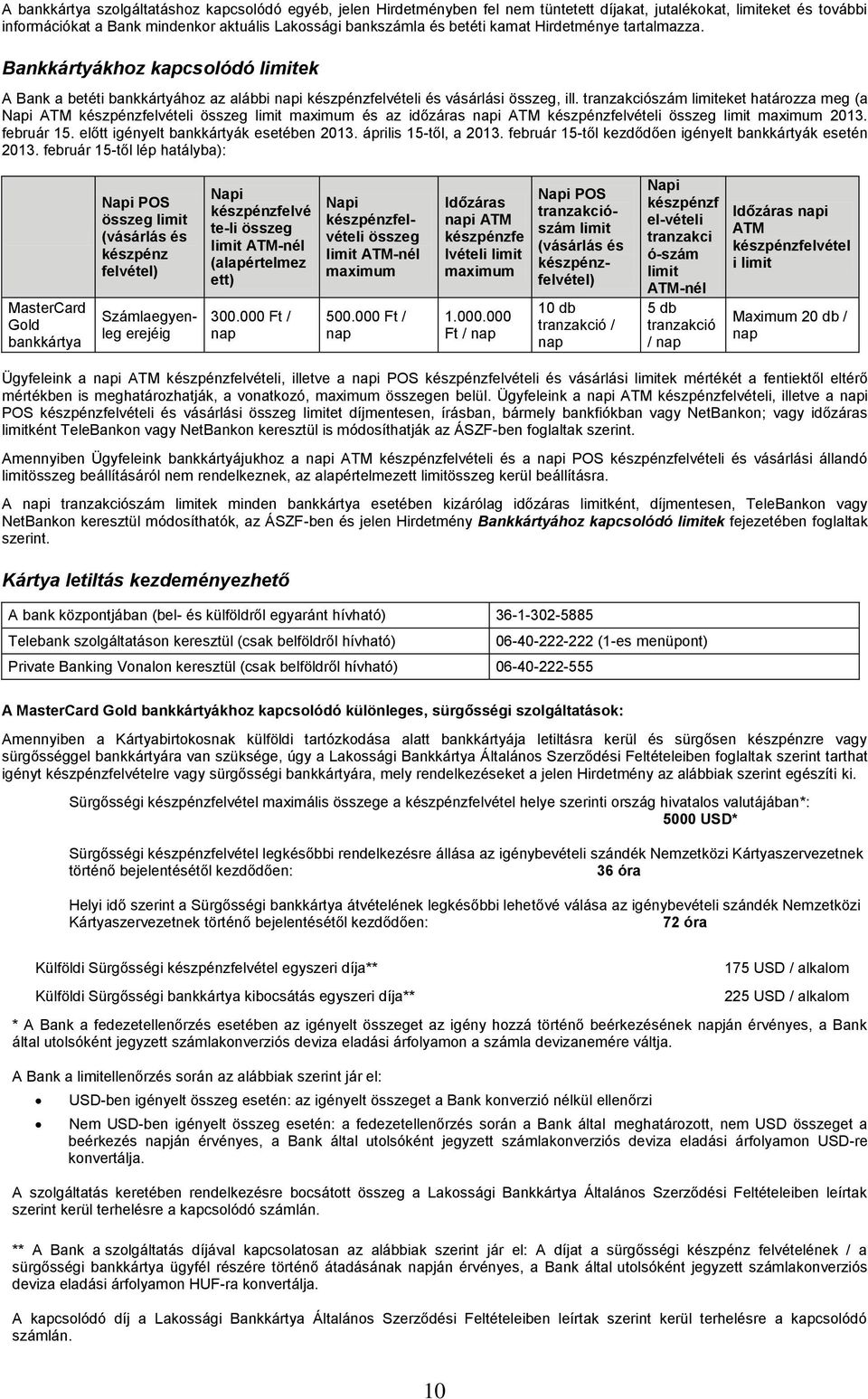 tranzakciószám limiteket határozza meg (a Napi ATM készpénzfelvételi összeg limit maximum és az időzáras napi ATM készpénzfelvételi összeg limit maximum 2013. február 15.