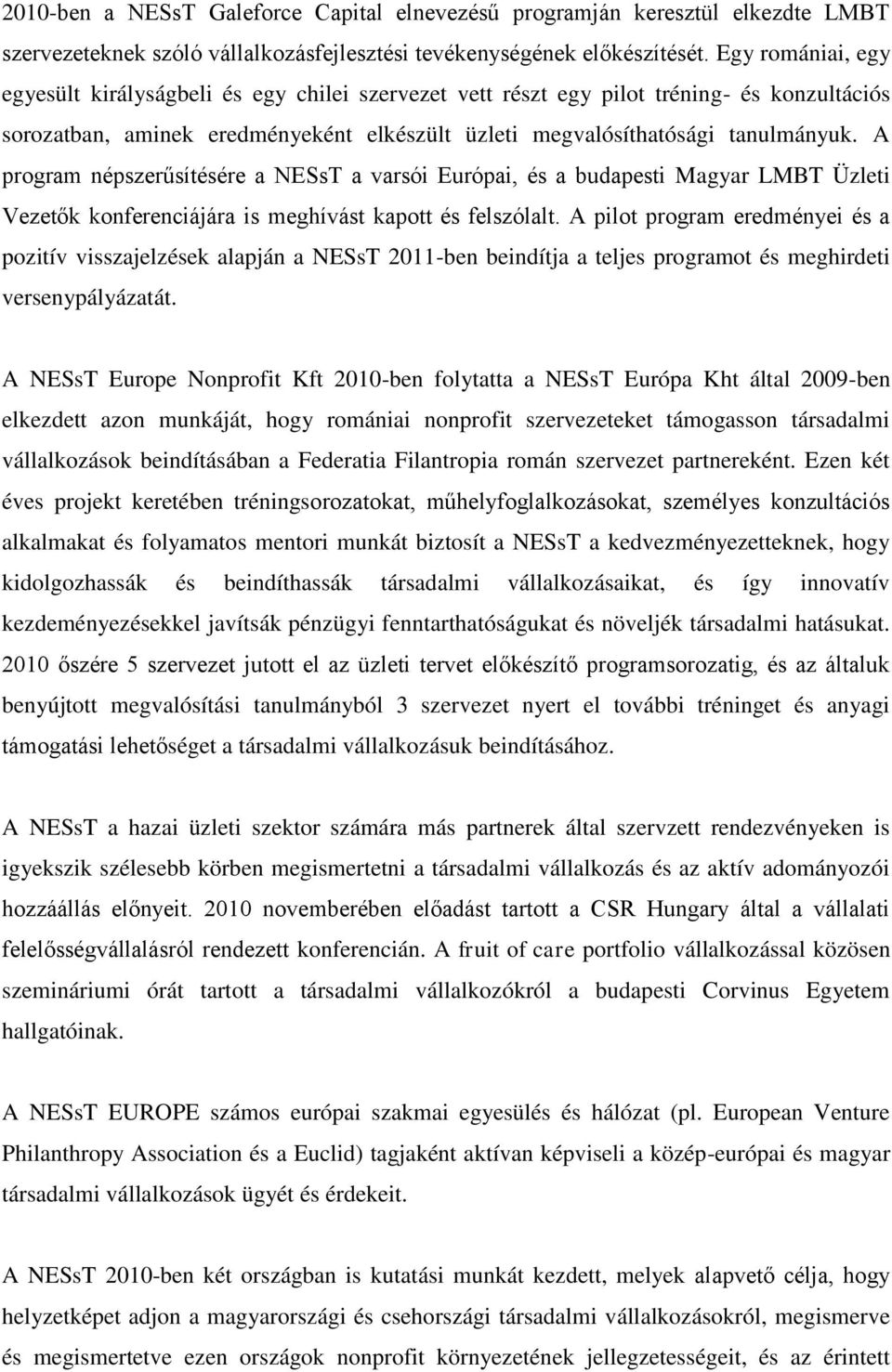 A program népszerűsítésére a NESsT a varsói Európai, és a budapesti Magyar LMBT Üzleti Vezetők konferenciájára is meghívást kapott és felszólalt.