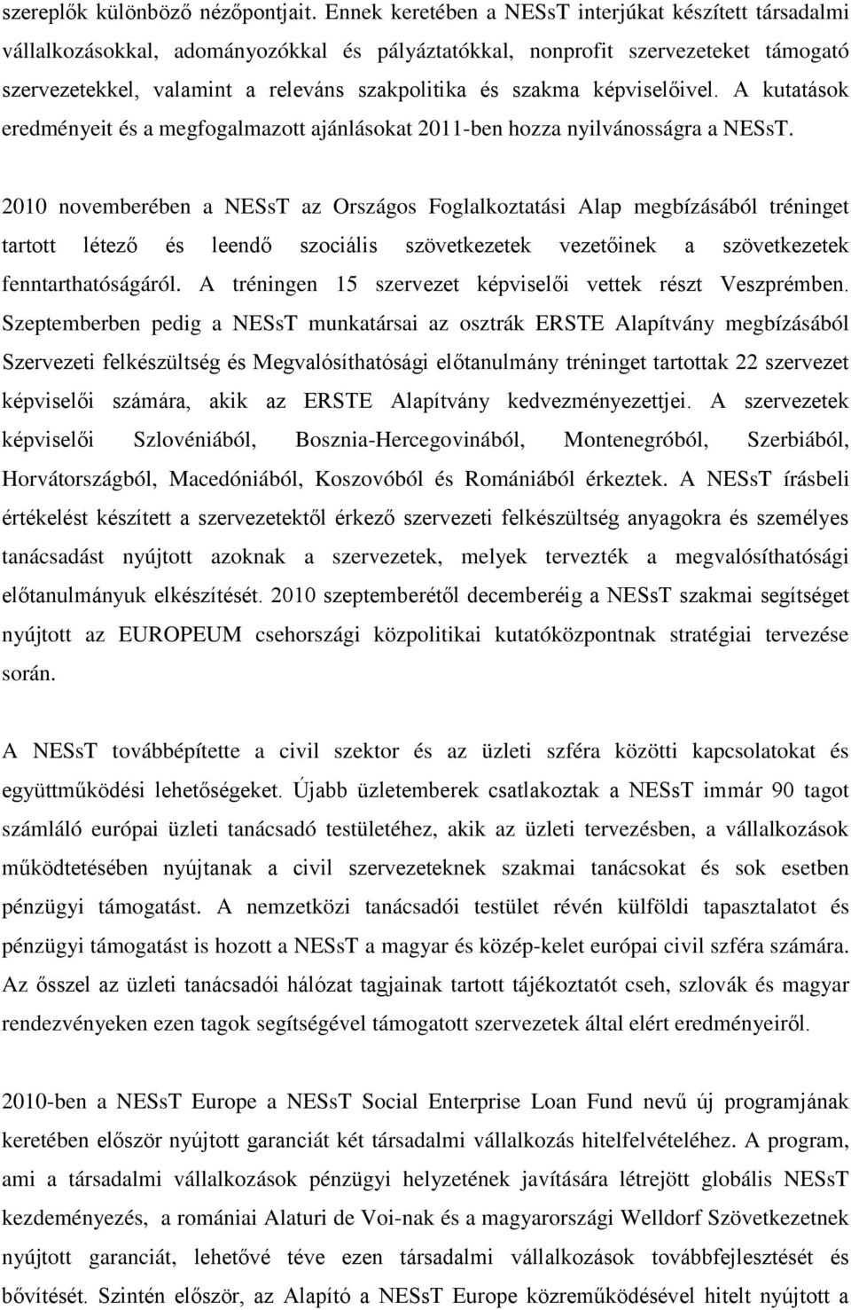 képviselőivel. A kutatások eredményeit és a megfogalmazott ajánlásokat 2011-ben hozza nyilvánosságra a NESsT.