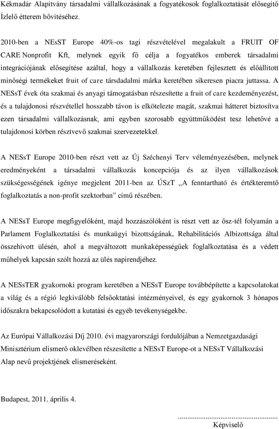 vállalkozás keretében fejlesztett és előállított minőségi termékeket fruit of care társdadalmi márka keretében sikeresen piacra juttassa.