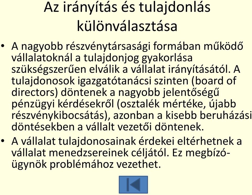 A tulajdonosok igazgatótanácsi szinten (board of directors) döntenek a nagyobb jelentőségű pénzügyi kérdésekről (osztalék mértéke,