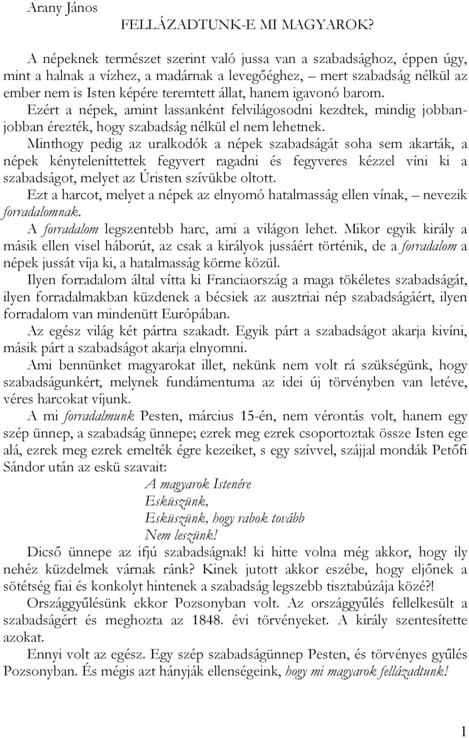 igavonó barom. Ezért a népek, amint lassanként felvilágosodni kezdtek, mindig jobbanjobban érezték, hogy szabadság nélkül el nem lehetnek.