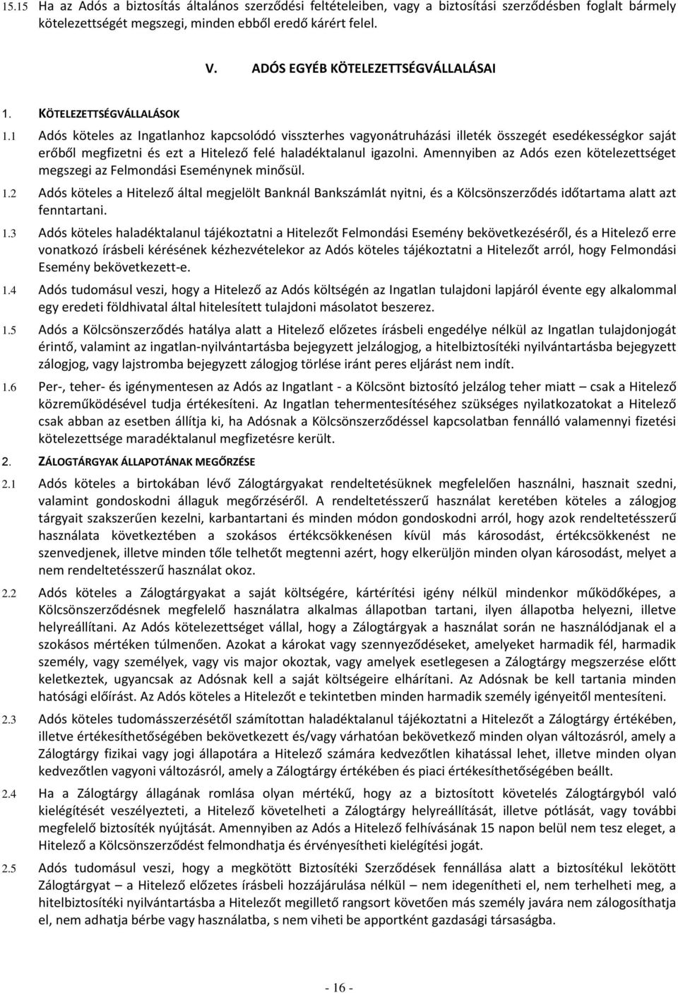 1 Adós köteles az Ingatlanhoz kapcsolódó visszterhes vagyonátruházási illeték összegét esedékességkor saját erőből megfizetni és ezt a Hitelező felé haladéktalanul igazolni.