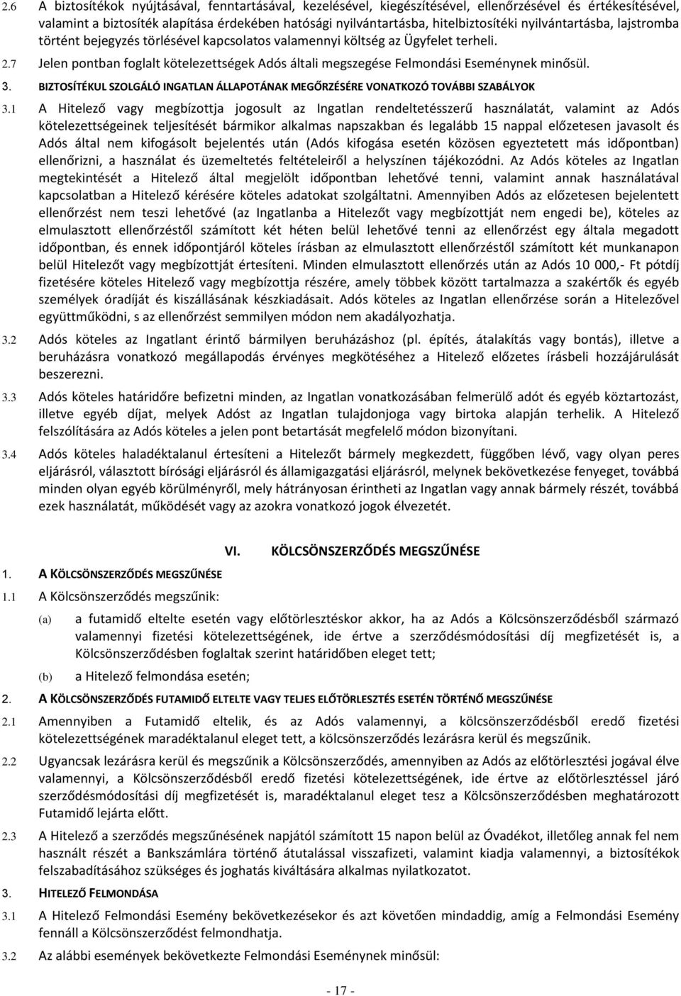 7 Jelen pontban foglalt kötelezettségek Adós általi megszegése Felmondási Eseménynek minősül. 3. BIZTOSÍTÉKUL SZOLGÁLÓ INGATLAN ÁLLAPOTÁNAK MEGŐRZÉSÉRE VONATKOZÓ TOVÁBBI SZABÁLYOK 3.