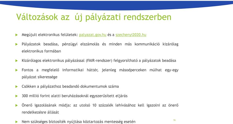 a pályázatok beadása Fontos a megfelelő informatikai háttér, jelenleg másodperceken múlhat egy-egy pályázat sikeressége Csökken a pályázathoz beadandó dokumentumok száma