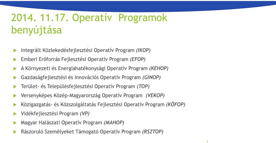 Környezeti és Energiahatékonysági Operatív Program (KEHOP) Gazdaságfejlesztési és Innovációs Operatív Program (GINOP) Terület- és