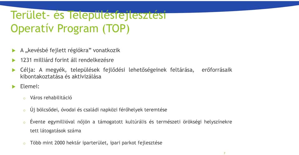 Elemei: o Város rehabilitáció o Új bölcsődei, óvodai és családi napközi férőhelyek teremtése o Évente egymillióval nőjön a