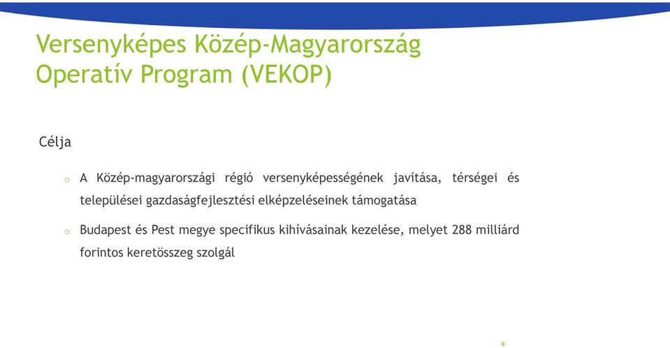 települései gazdaságfejlesztési elképzeléseinek támogatása o Budapest és