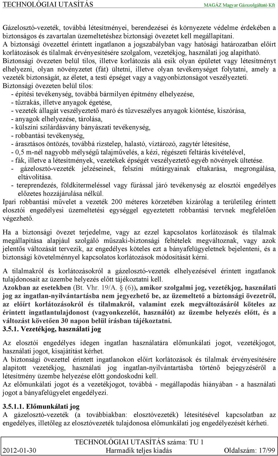 Biztonsági övezeten belül tilos, illetve korlátozás alá esik olyan épületet vagy létesítményt elhelyezni, olyan növényzetet (fát) ültetni, illetve olyan tevékenységet folytatni, amely a vezeték